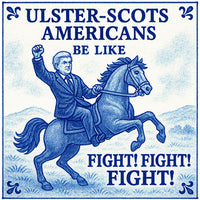 Ulster Scots Americans Be Like